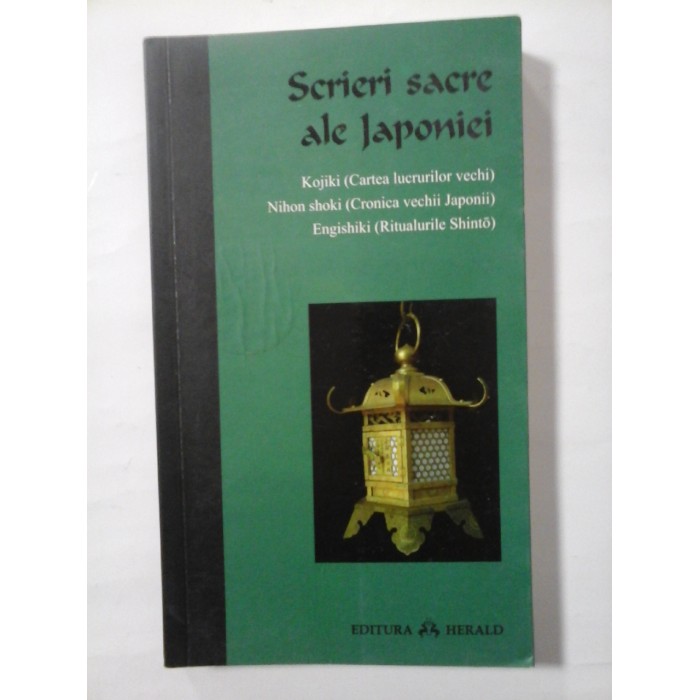 SCRIERI  SACRE  ALE  JAPONIEI / Kojiki (Cartea lucrurilor vechi);  Nihongi (Cronica vechii Japonii);  Engishiki (Ritualurile Shinto) 